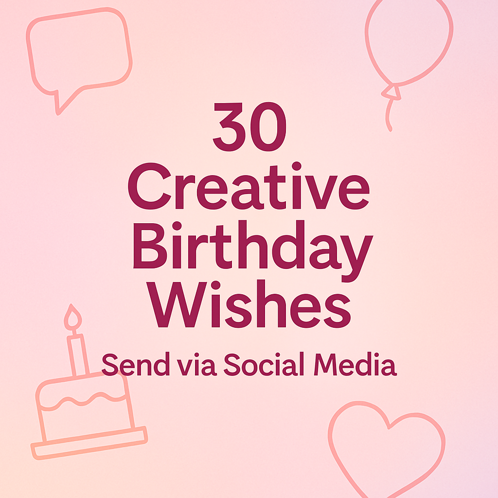 30 Creative Birthday Wishes to Send via Social Media